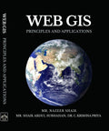 Web GIS: Principles and Applications [paperback] MR. NAZEER SHAIK,MR. SHAIK ABDUL SUBHAHAN,DR. C. KRISHNA PRIYA