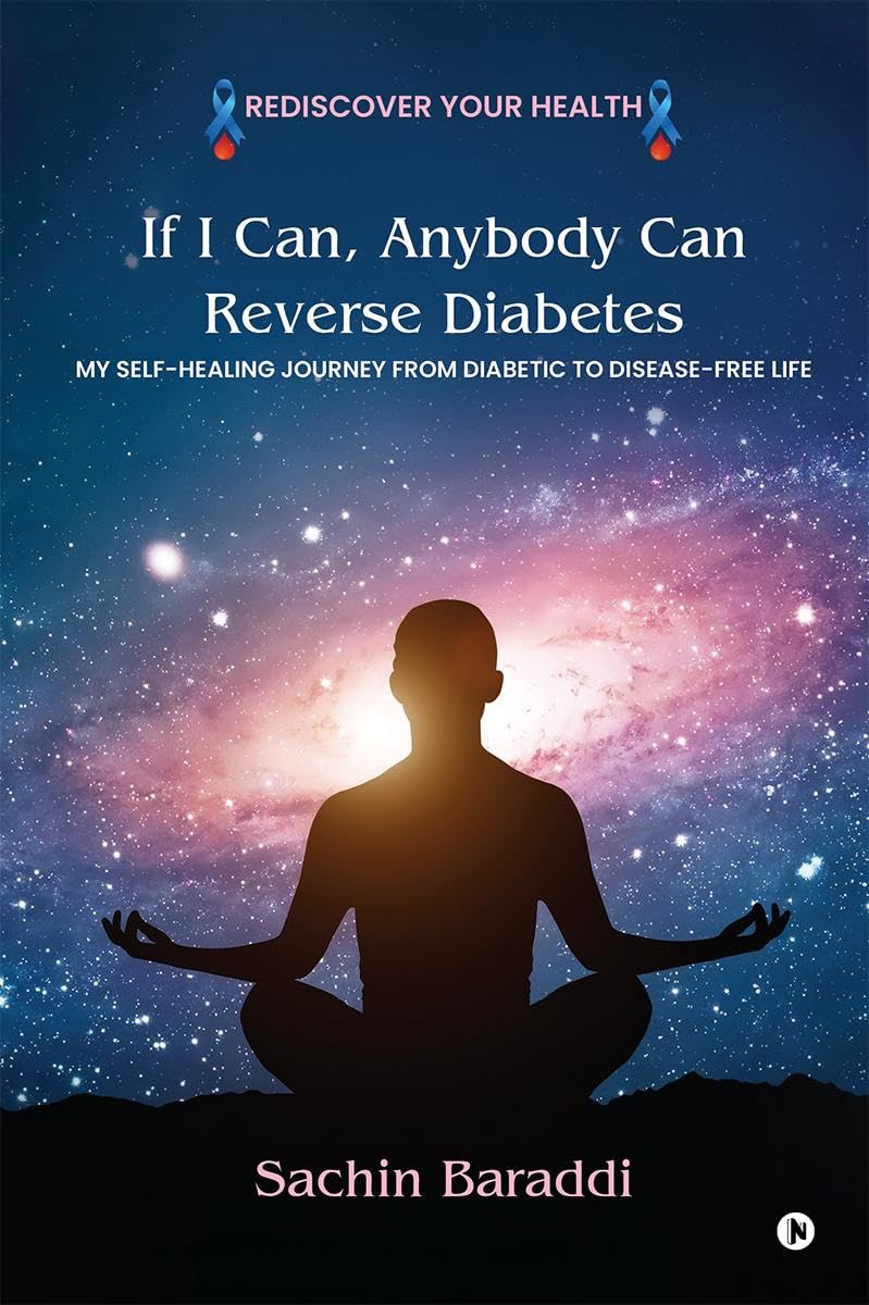 If I Can, Anybody Can Reverse Diabetes : My SelfHealing Journey From Diabetic To DiseaseFree Life