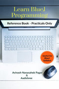 Learn BlueJ Programming : Reference Book  Practicals Only