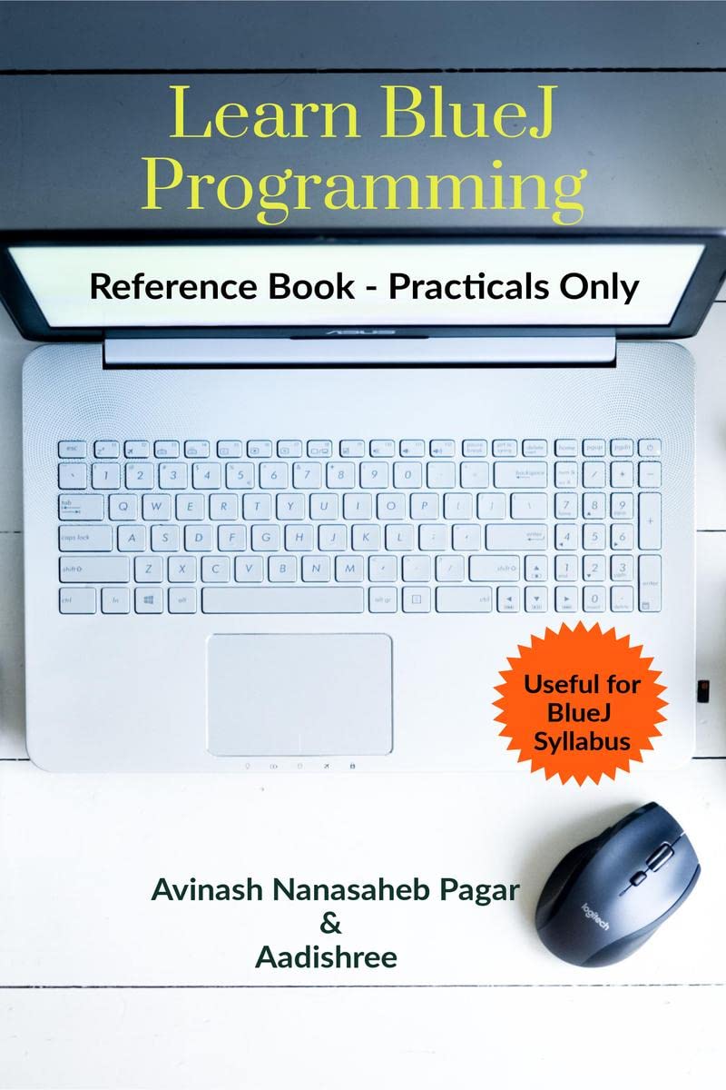 Learn BlueJ Programming : Reference Book  Practicals Only