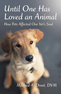Until One Has Loved an Animal: How Pets Affected One Vets Soul