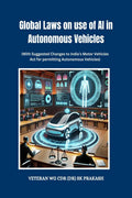 Global Laws on use of AI in Autonomous Vehicles : (With Suggested Changes to Indias Motor Vehicles Act for permitting Autonomous
