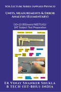 SOA Lecture Series (Applied Physics) Units, Measurements & Error Analysis (Elementary) : (10+2)/JEE(main)/NEET(UG)/SAT Subject T