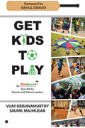 Get Kids to Play : An Edu Sports toolkit For Parents and School Leaders