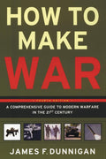 How to Make War (Fourth Edition): A Comprehensive Guide to Modern Warfare in the Twentyfirst Century