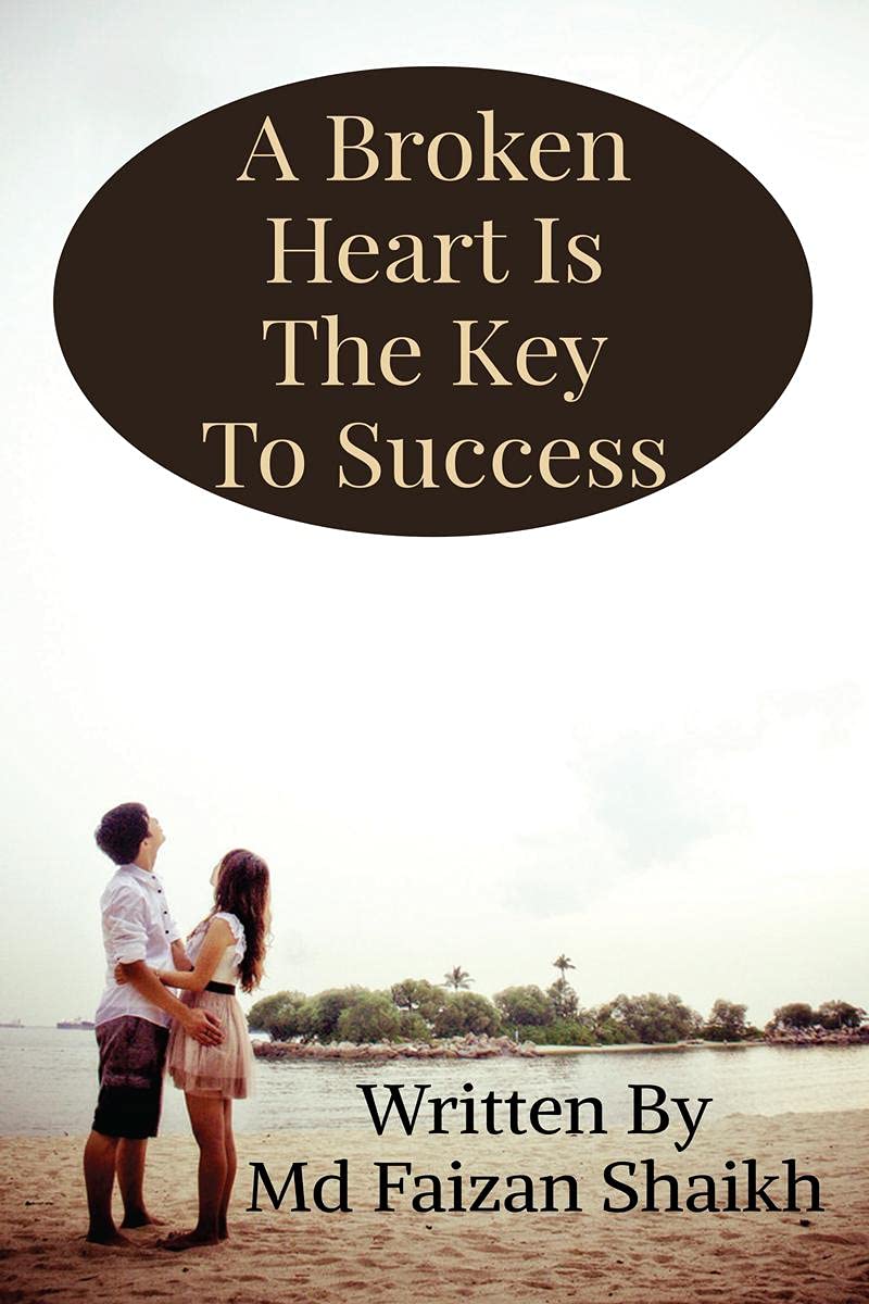 A Broken Heart Is The Key To Success: Never Give Up