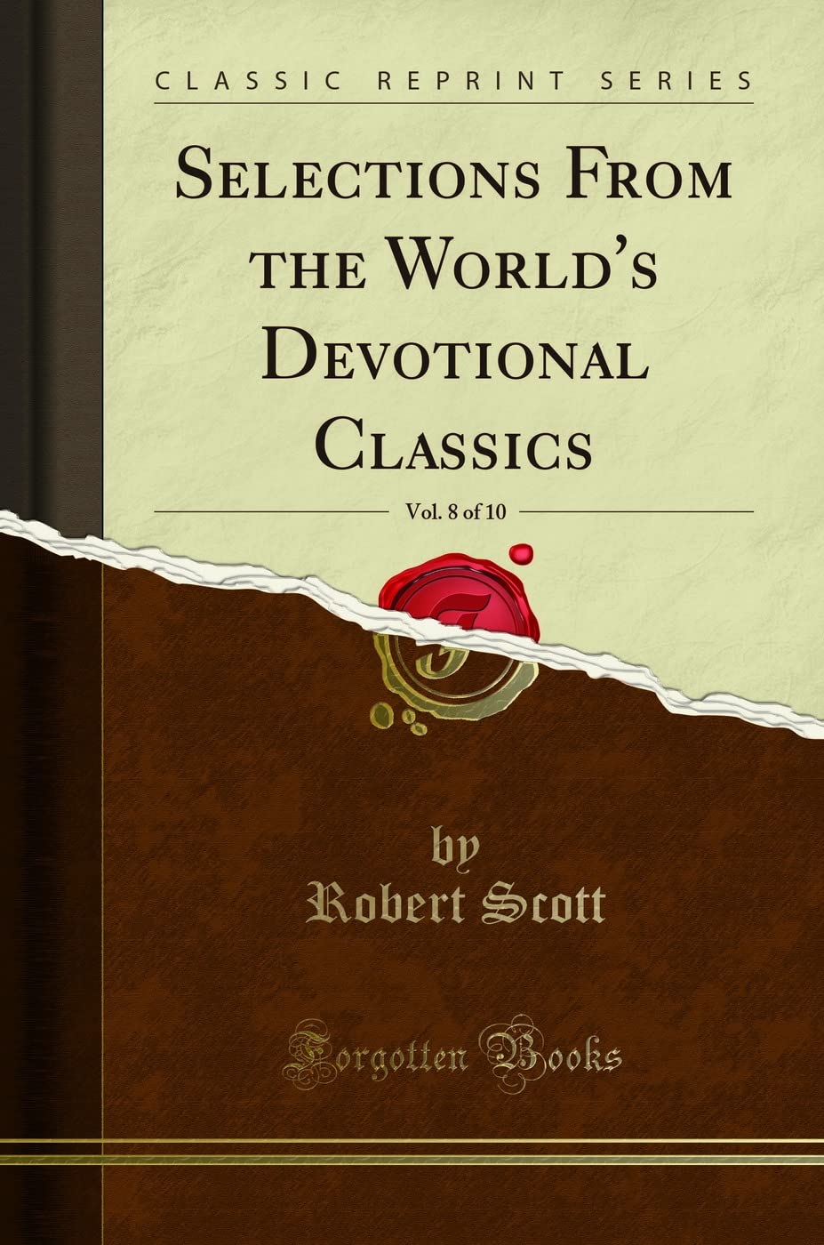 Selections from the Worlds Devotional Classics, Vol. 8 of 10 (Classic Reprint)