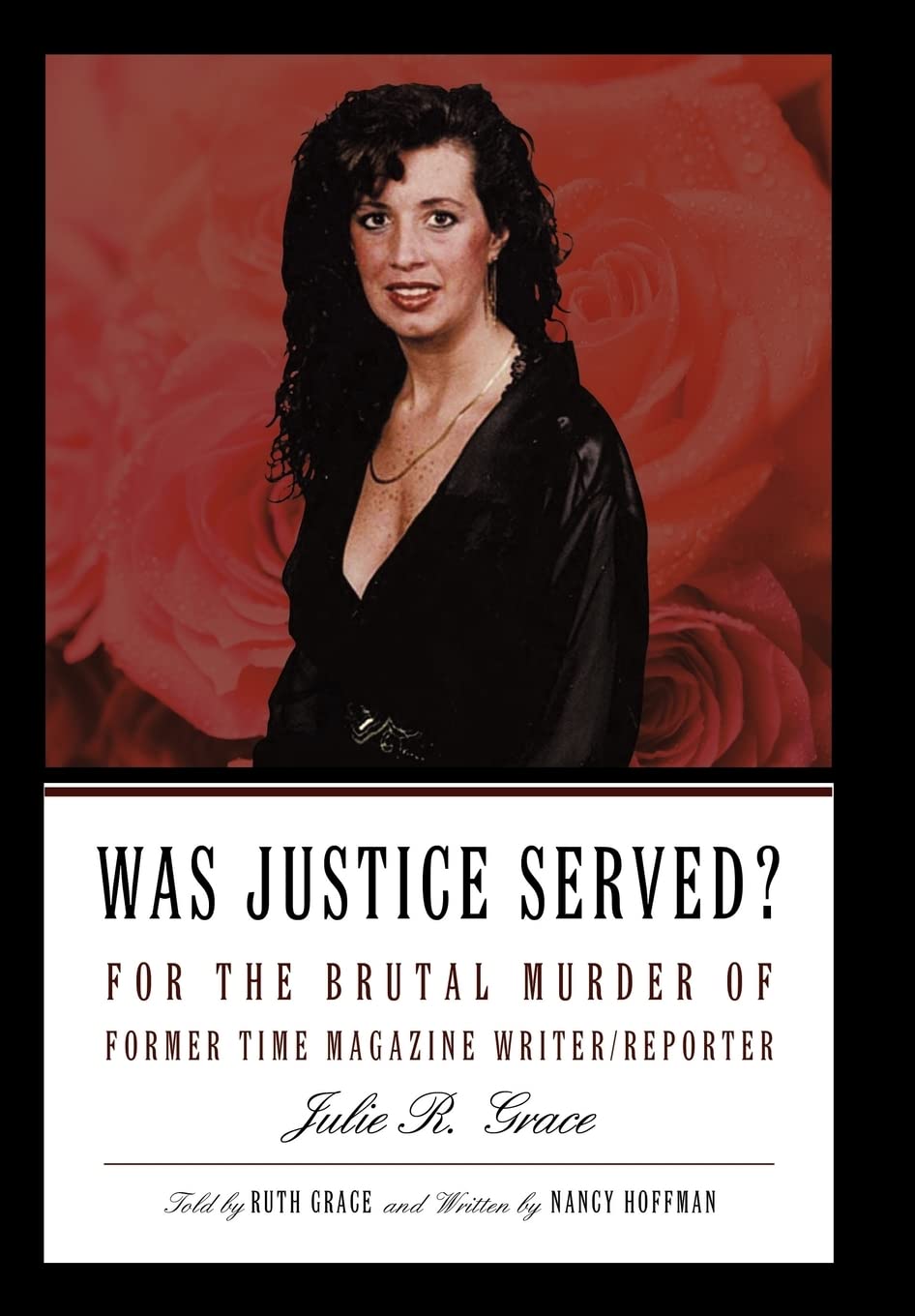 Was Justice Served?: For the Brutal Murder of Former TIME Magazine Writer/Reporter Julie R. Grace