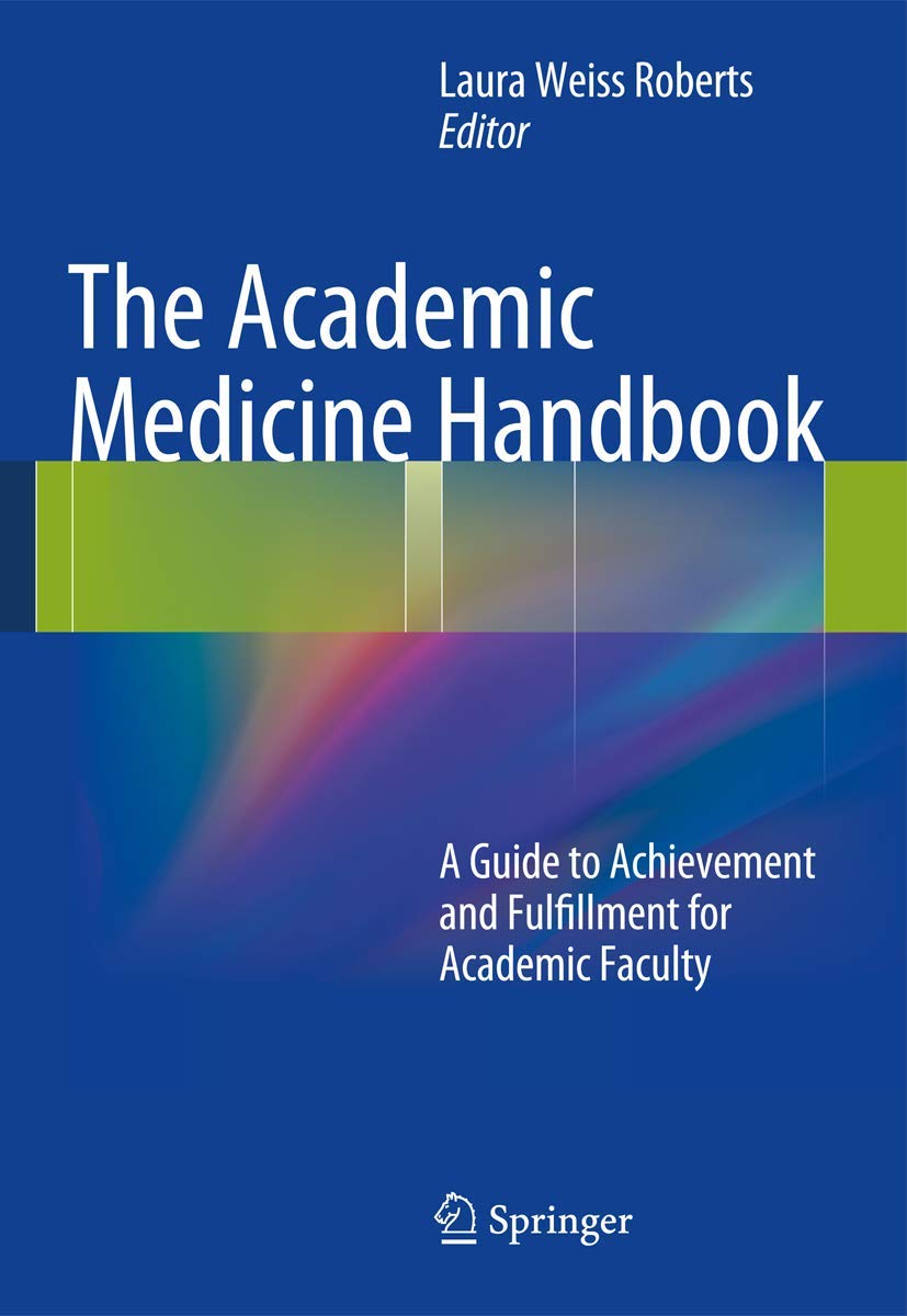 The Academic Medicine Handbook: A Guide To Achievement And Fulfillment For Academic Faculty