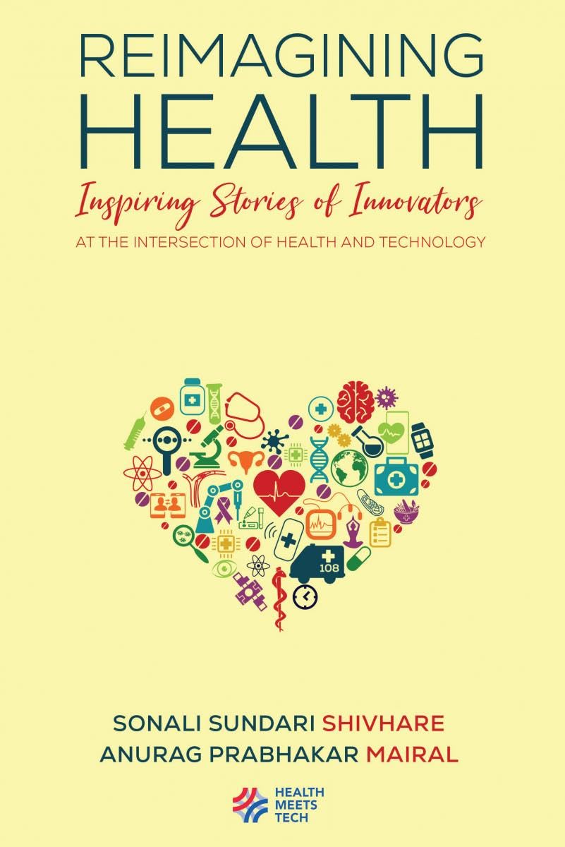 Reimagining Health : Inspiring Stories of Innovators at the Intersection of Health and Technology