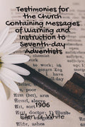 Testimonies For The Church Containing Messages Of Warning And Instruction To SeventhDay Adventists (1906)
