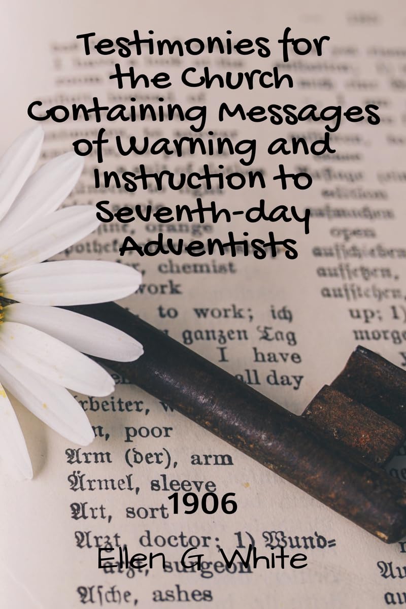 Testimonies For The Church Containing Messages Of Warning And Instruction To SeventhDay Adventists (1906)
