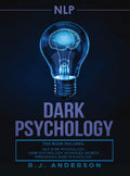 nlp: Dark Psychology Series 3 Manuscripts  Secret Techniques To Influence Anyone Using Dark NLP, Covert Persuasion and Advanced