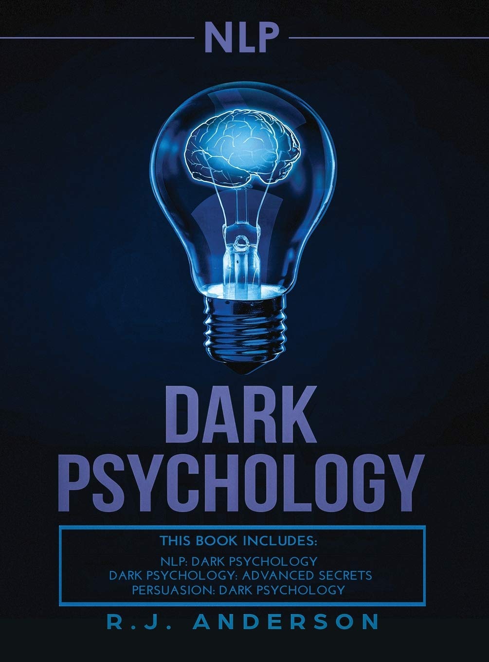 nlp: Dark Psychology Series 3 Manuscripts  Secret Techniques To Influence Anyone Using Dark NLP, Covert Persuasion and Advanced