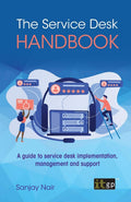 The Service Desk Handbook: A Guide To Service Desk Implementation, Management And Support
