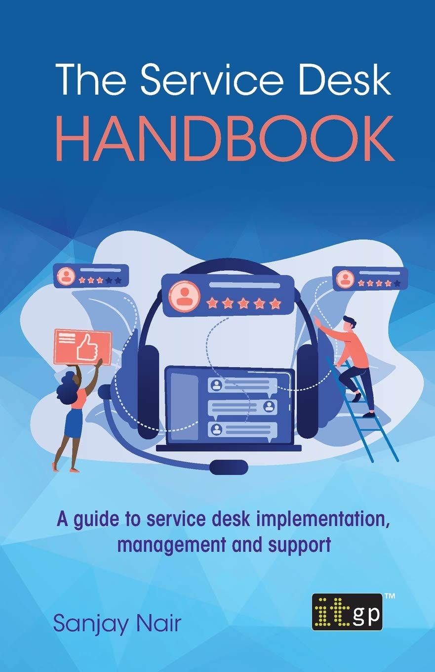 The Service Desk Handbook: A Guide To Service Desk Implementation, Management And Support