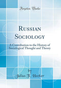 Russian Sociology: A Contribution To The History Of Sociological Thought And Theory (Classic Reprint)
