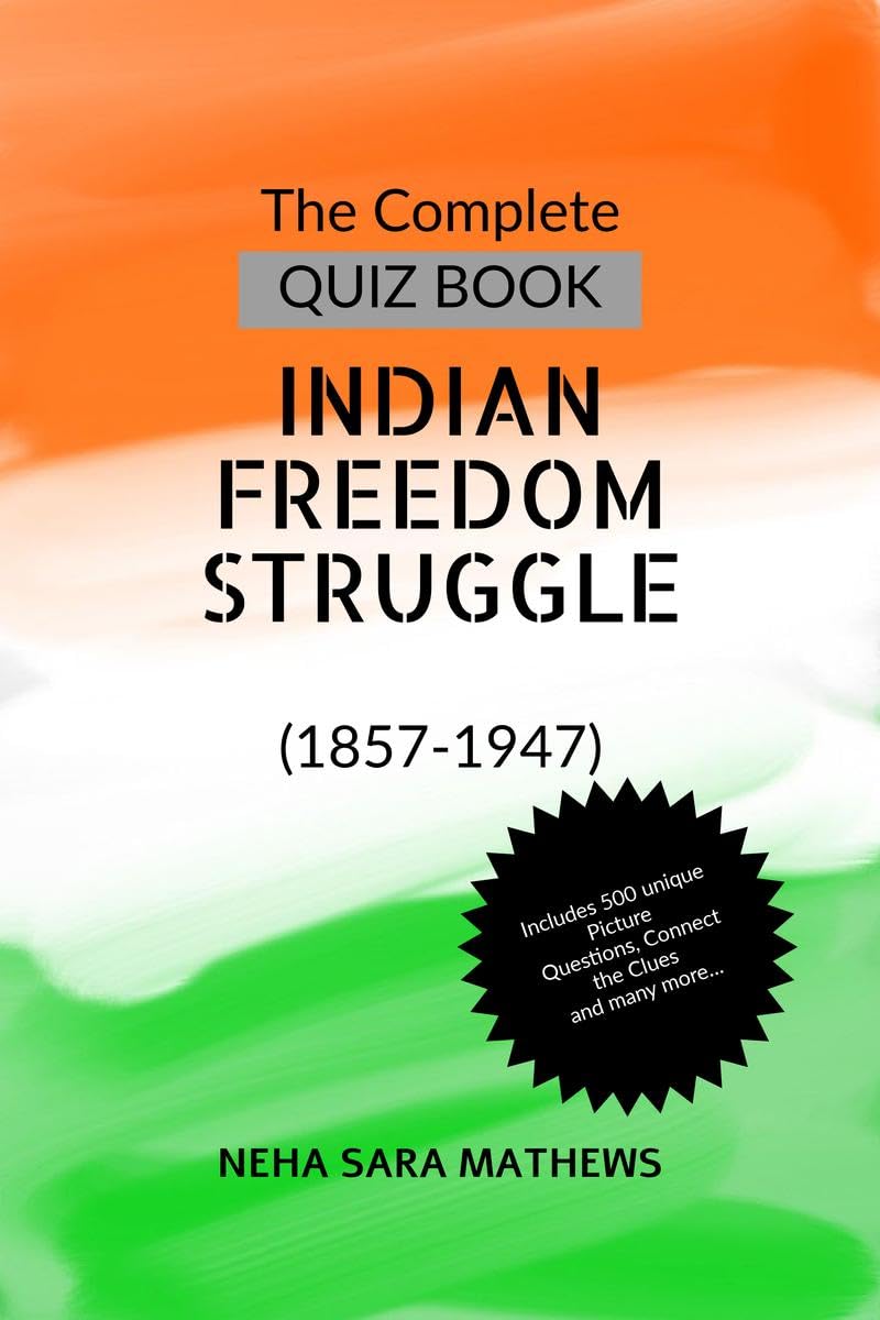 The Complete QUIZ BOOK INDIAN FREEDOM STRUGGLE: (18571947)
