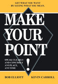 Make Your Point!: Speak Clearly And Concisely Anyplace, Anytime