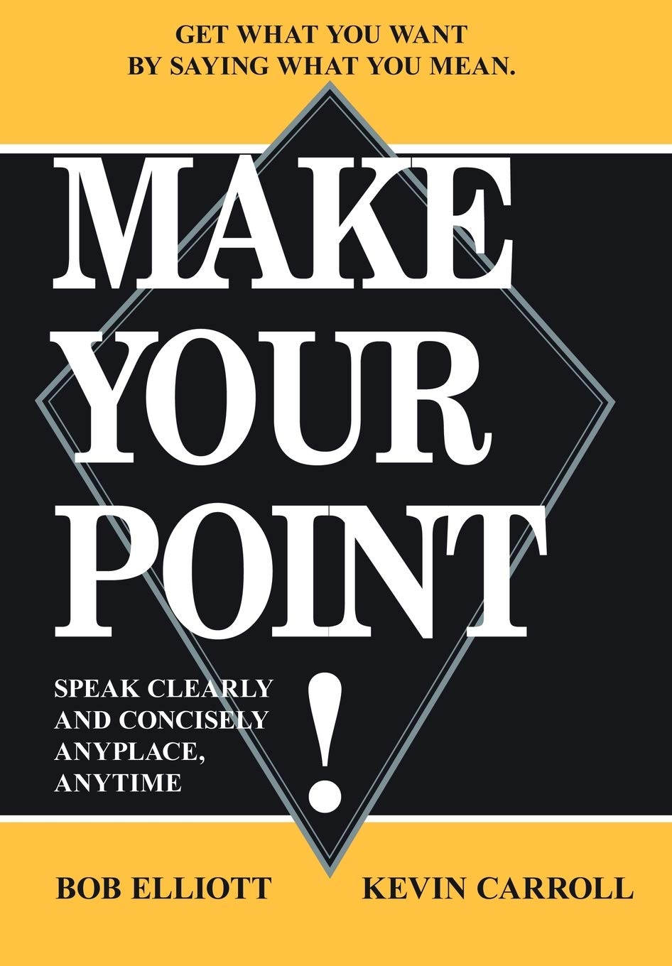 Make Your Point!: Speak Clearly And Concisely Anyplace, Anytime