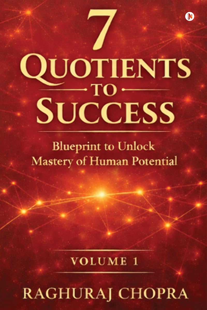 7 Quotients to Success: Blueprint to Unlock the Mastery of Human Potential