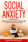 Social Anxiety : 2 Books In 1: Social Anxiety Disorder, The Anxiety Workbook, The Best Solution For Your Kids To Improve Self Es