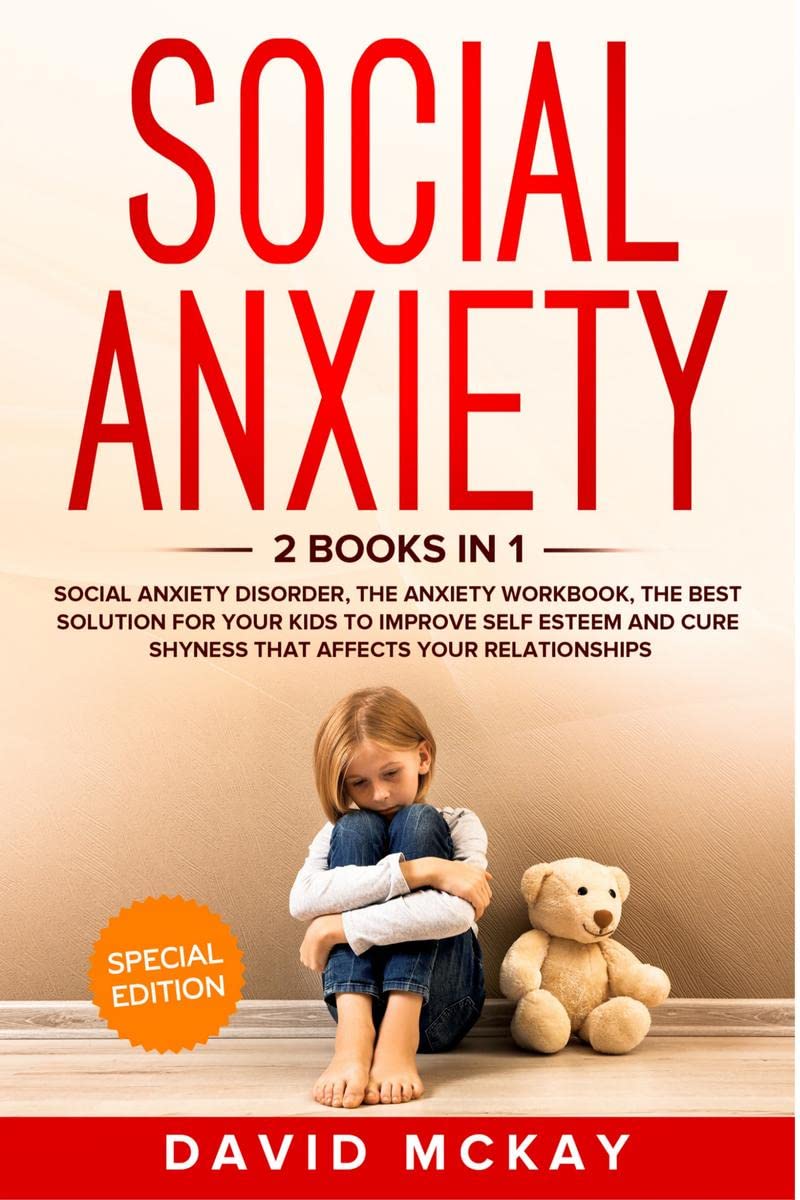 Social Anxiety : 2 Books In 1: Social Anxiety Disorder, The Anxiety Workbook, The Best Solution For Your Kids To Improve Self Es