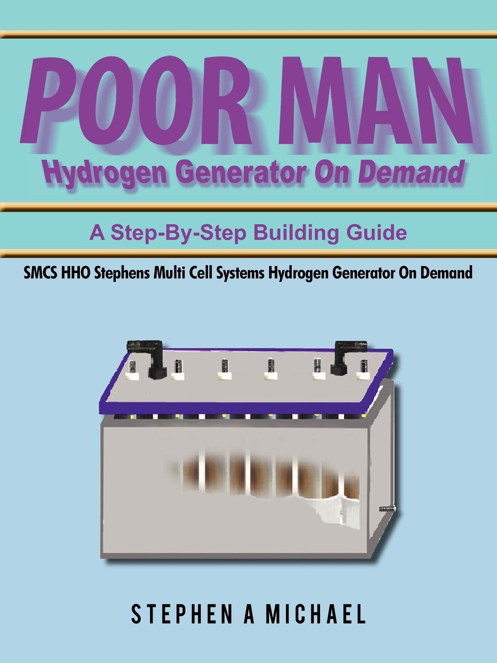 Poor Man Hydrogen Generator On Demand: Smcs Hho Stephens Multi Cell Systems Hydrogen Generator On Demand