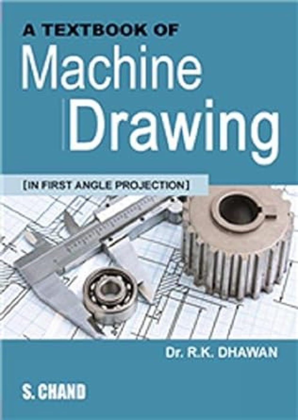 A Textbook of Machine Drawing (In First Angle Projection)