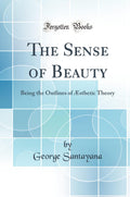The Sense of Beauty: Being the Outlines of AEsthetic Theory (Classic Reprint)