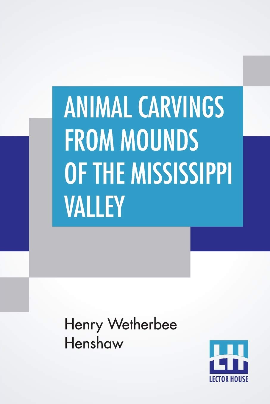 Animal Carvings From Mounds Of The Mississippi Valley: Second Annual Report Of The Bureau Of Ethnology To The Secretary Of The S