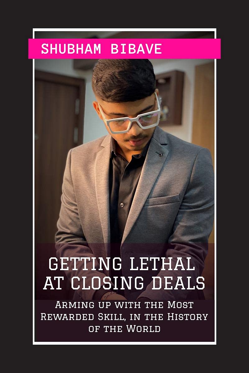 Getting Lethal At Closing Deals : Arming up with the Most Rewarded Skill, in the History of the World