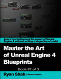 Mastering the Art of Unreal Engine 4  Blueprints