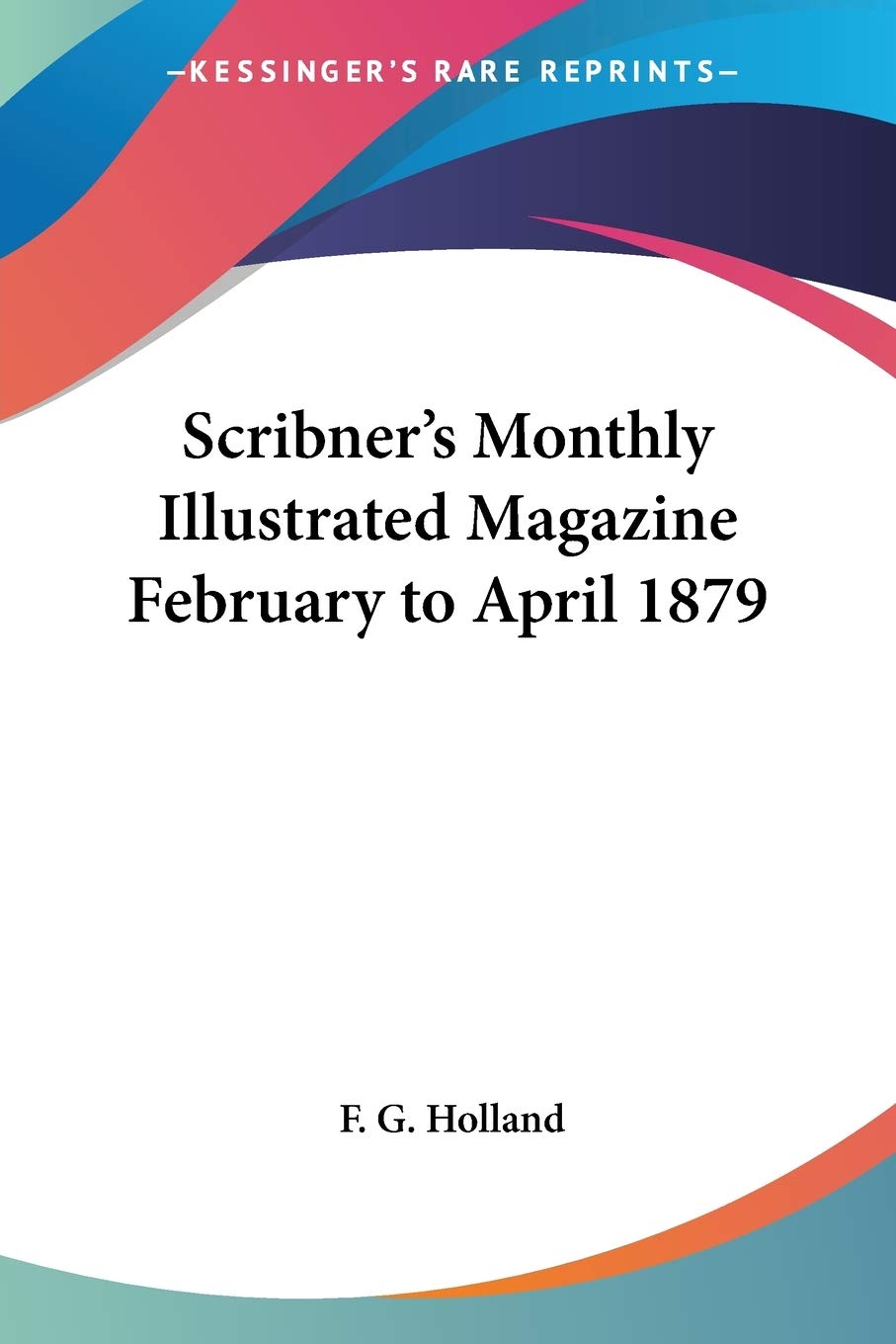 ScribnerS Monthly Illustrated Magazine February To April 1879