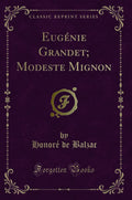 Eugnie Grandet; Modeste Mignon (Classic Reprint)