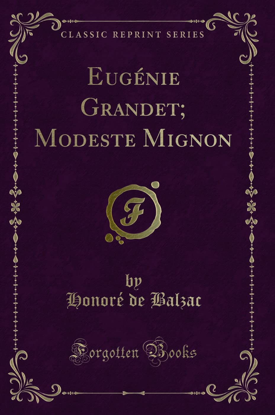 Eugnie Grandet; Modeste Mignon (Classic Reprint)