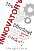 The Innovators Mindset: Empower Learning, Unleash Talent, and Lead a Culture of Creativity