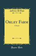 Orley Farm: A Novel (Classic Reprint)