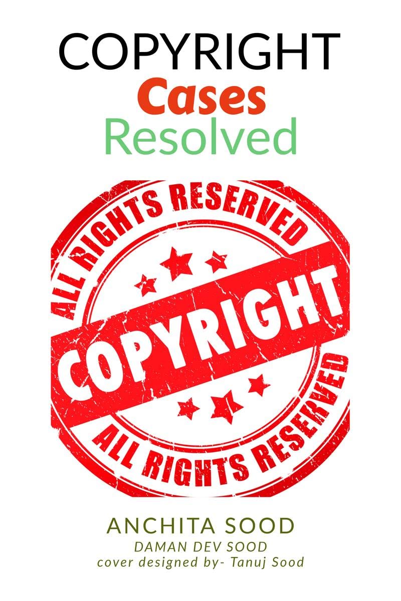 Copyright Cases  Resolved : Understand What, Why, and How of Copyrights (the most infringed IP)
