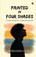 PAINTED IN FOUR SHADES: A Journey Through Love, Longing, and Letting Go