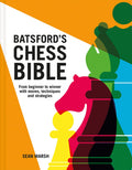 Batsfords Chess Bible: From Beginner to Winner with Moves, Techniques and Strategies