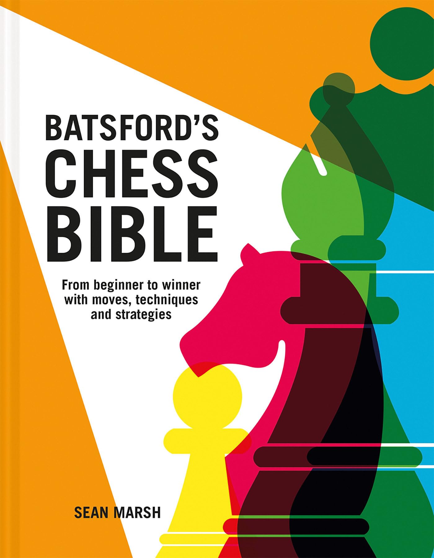 Batsfords Chess Bible: From Beginner to Winner with Moves, Techniques and Strategies