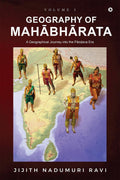 Geography of Mahabharata  Volume 1: A Geographical Journey into the PandavaEra