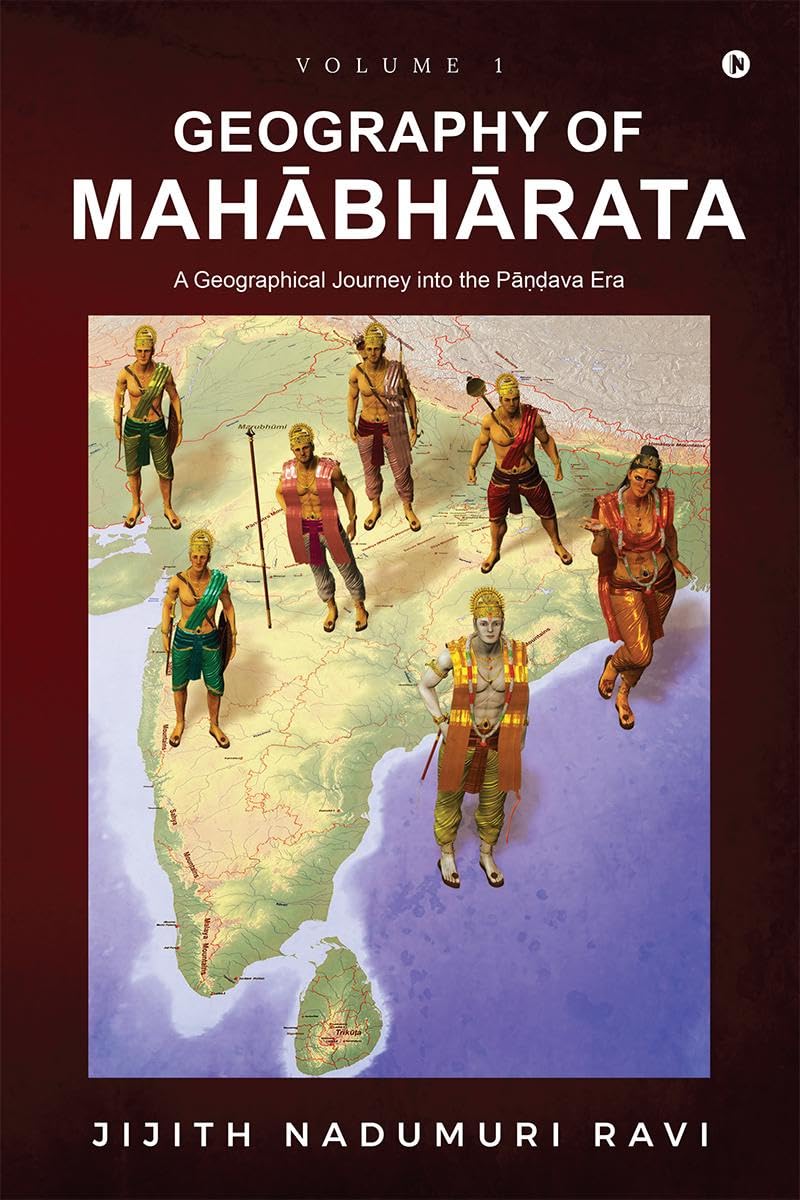 Geography of Mahabharata  Volume 1: A Geographical Journey into the PandavaEra