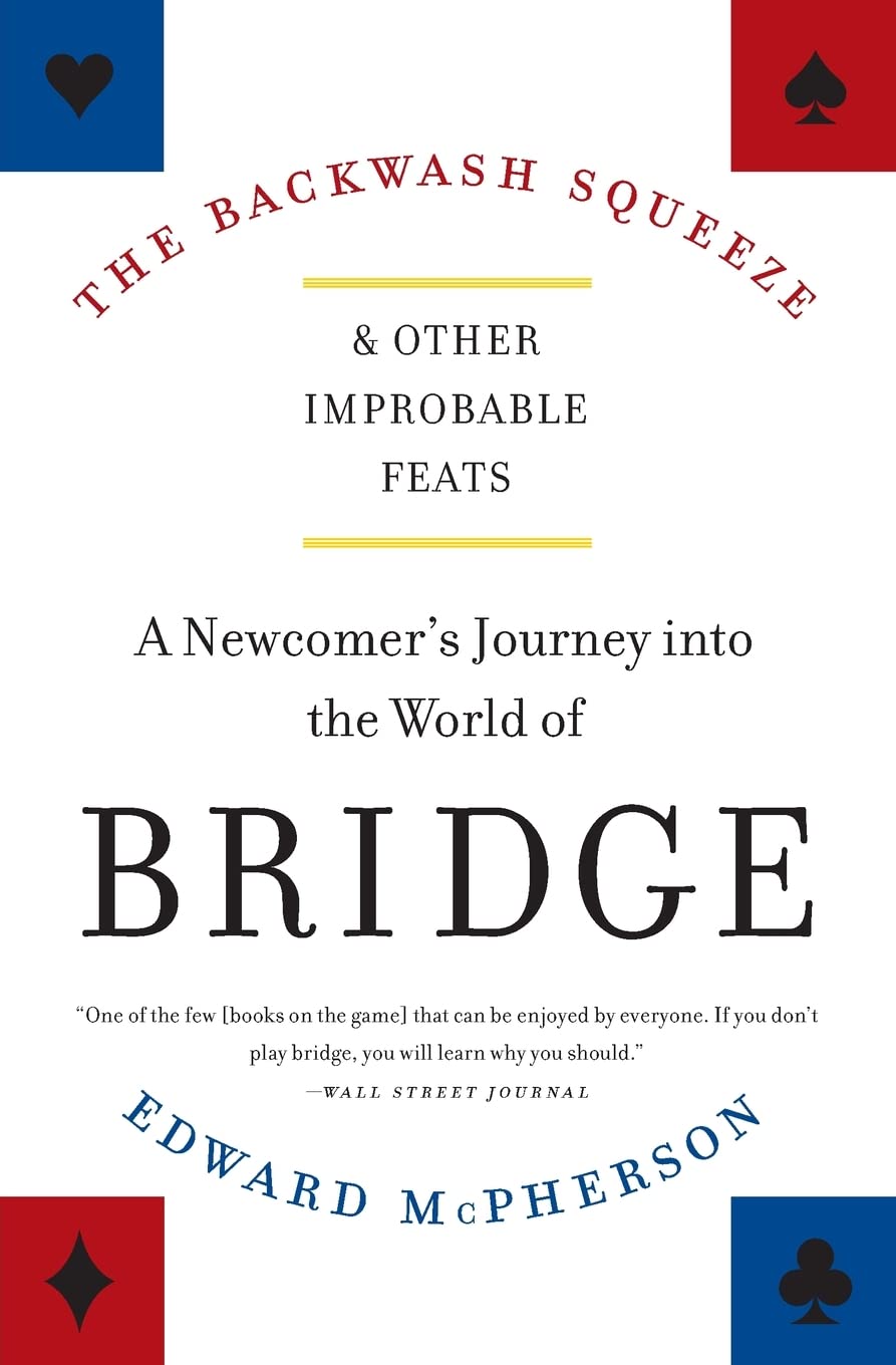 The Backwash Squeeze and Other Improbable Feats: A Newcomers Journey into the World of Bridge