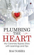 Plumbing the Heart : My Coronary Bypass Story with Learnings and Tips