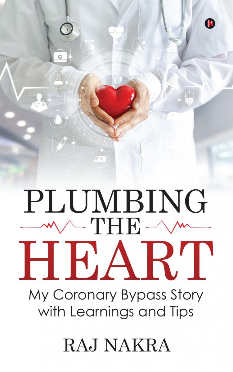 Plumbing the Heart : My Coronary Bypass Story with Learnings and Tips