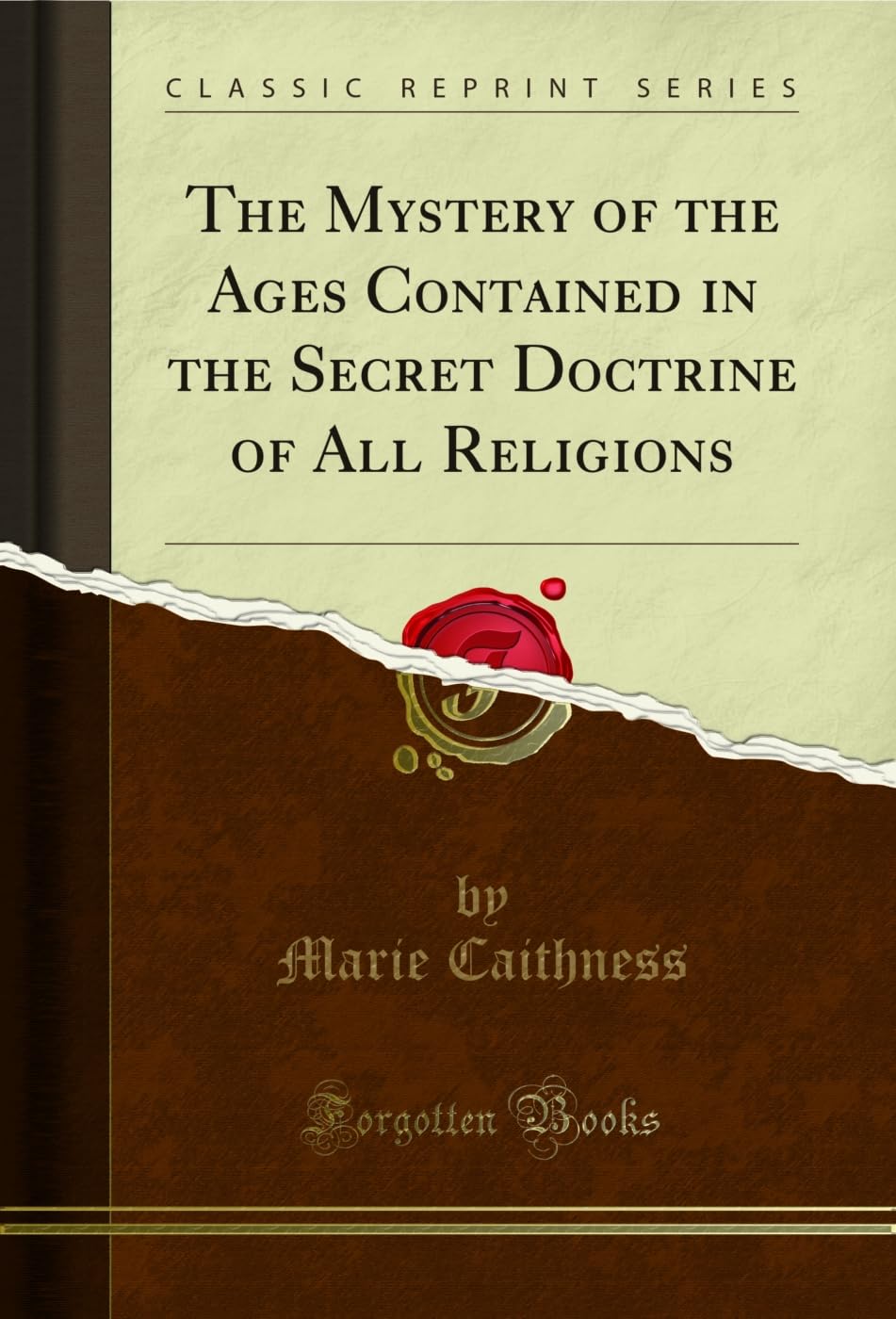 The Mystery Of The Ages Contained In The Secret Doctrine Of All Religions (Classic Reprint)