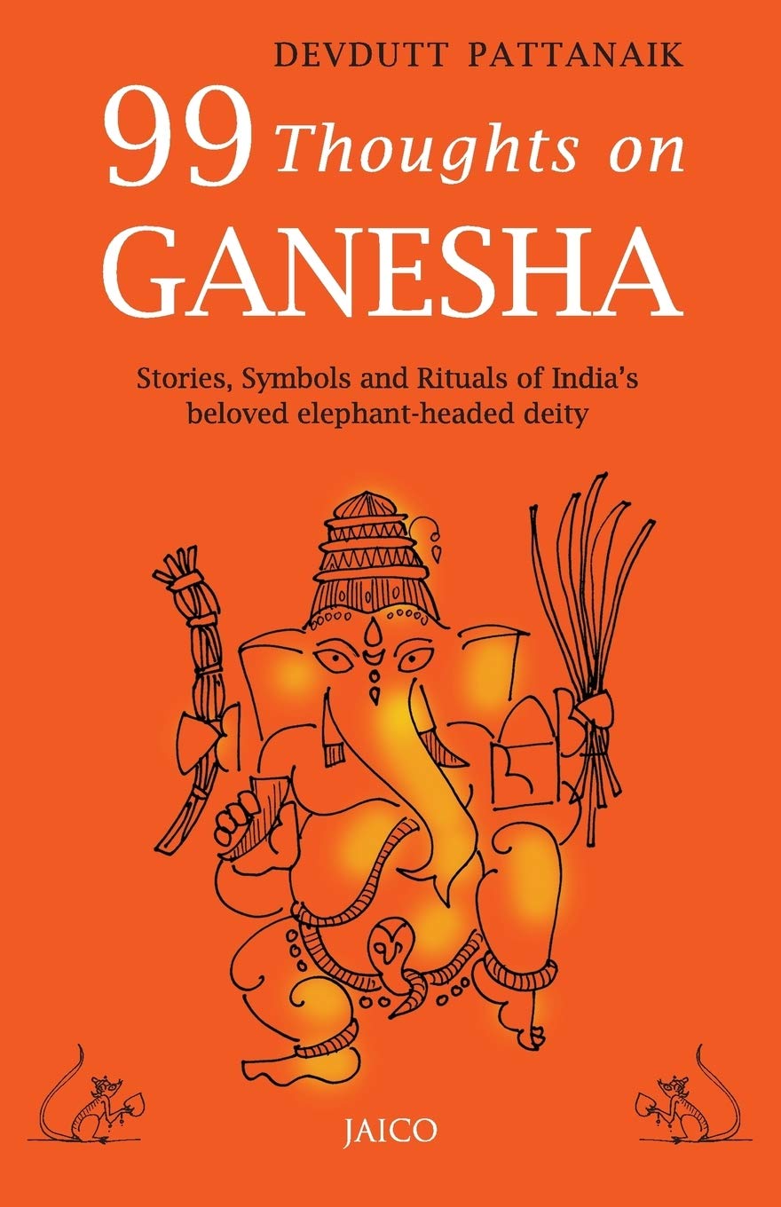 99 Thoughts On Ganesha/Stories,Symbols and Rituals of Indias beloved elephantheaded deity