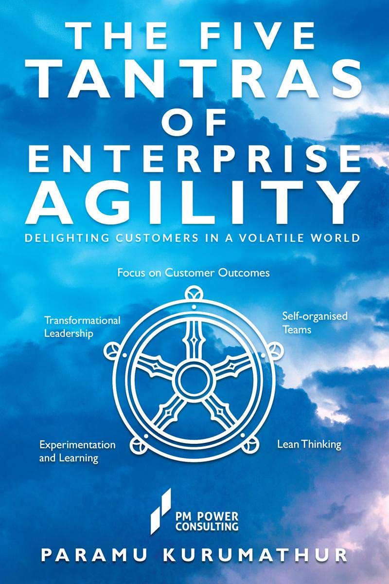 The Five Tantras Of Enterprise Agility: Delighting Customers In A Volatile World